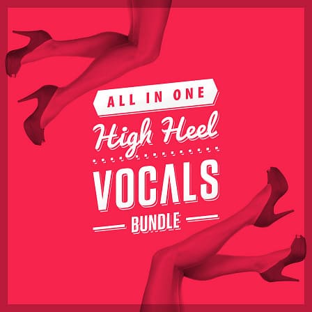 All in One - High Heel Vocals Bundle - All five parts of the greatest vocal samples in the industry for over 60% off