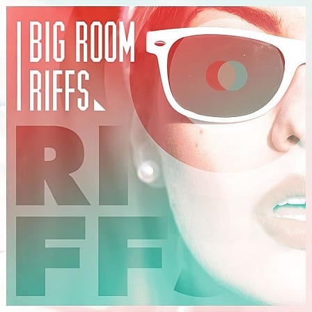 Big Room Riffs - Over 150 loops in the most popular Mainroom House genre