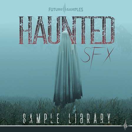 Haunted SFX - Sample Library - Perfect for bringing a spooky touch to your music or multimedia productions