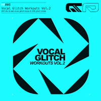 Vocal Glitch Workouts Vol.2 - 100 glitched vocal goodies along with 200 vocal glitch one shots