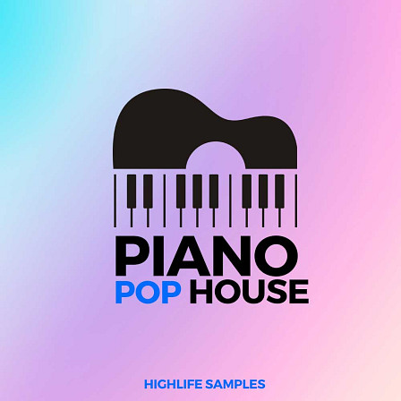 Piano Pop House - Piano Pop House is the newest sample pack by HighLife Samples