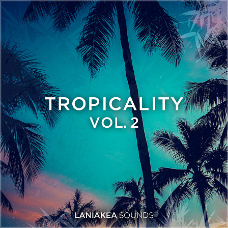 Tropicality 2 - A unique fusion of chilled Tropical House and Future Pop sounds