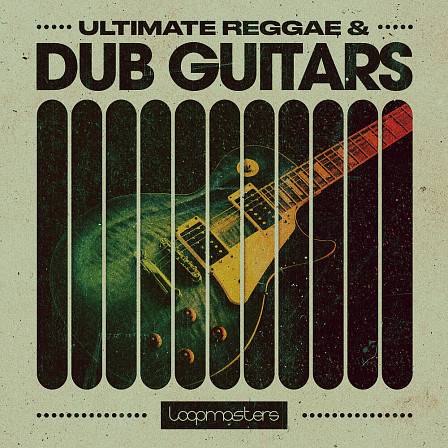 Ultimate Reggae & Dub Guitars - Fill your music with the epitome of dub sophistication