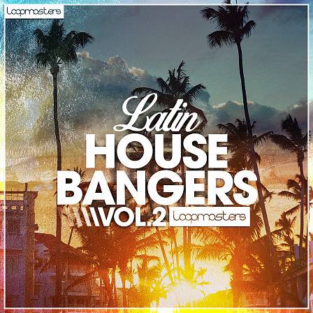 Latin House Bangers 2 - Loopmasters is ready to ignite the creation of uplifting Latin house melodies