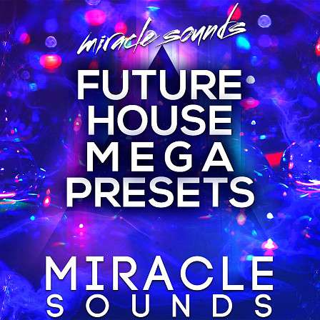 Future House MEGA Presets - Future House MEGA Presets includes tons of presets for your favorite VSTs