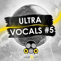 Ultra Vocals 5 - Up to date Melbourne Bounce, Trap & Big Room vocal shouts
