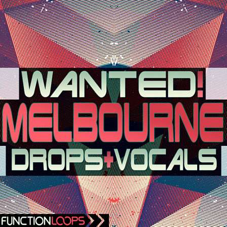 WANTED! Melbourne Drops & Vocals - Five enormous Construction Kits for Melbourne Bounce production