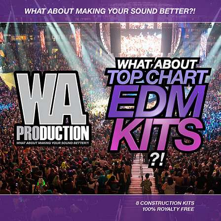 What About Top Chart EDM Kits - 8 Construction Kits stuffed with huge drums, FX, synths and vocal samples