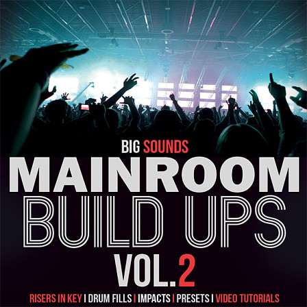 Mainroom Build Ups Vol.2 - A collection of insane building Risers, Defining Impacts and much, much more!