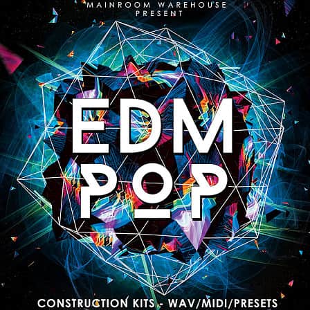 EDM Pop - 5 outstanding EDM Pop Construction Kits loaded with WAV, MIDI, and VST Presets