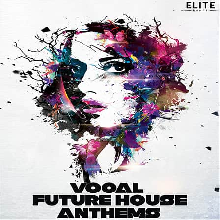 Vocal Future House Anthems - Inspired by all the top Future House artists and festivals from around the world