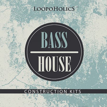 Bass House: Construction Kits - All the crazy sounds you need to create your next hit track