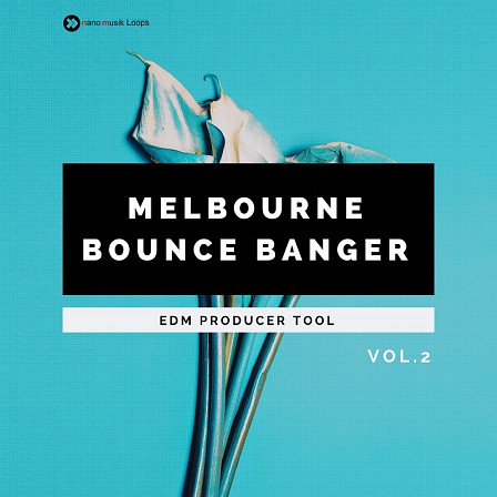 Melbourne Bounce Banger Vol 2 - Perfect for EDM, Big Room, Dance, House and other similar genres