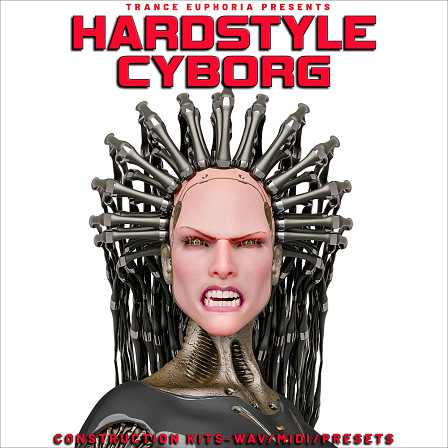 Hardstyle Cyborg - 10 top quality Hardstyle Construction Kits, including WAV, MIDI and Presets