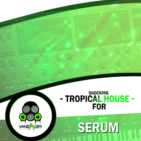 Shocking Tropical House For Serum - This is a complete arsenal of unique sounds for your next Tropical anthem