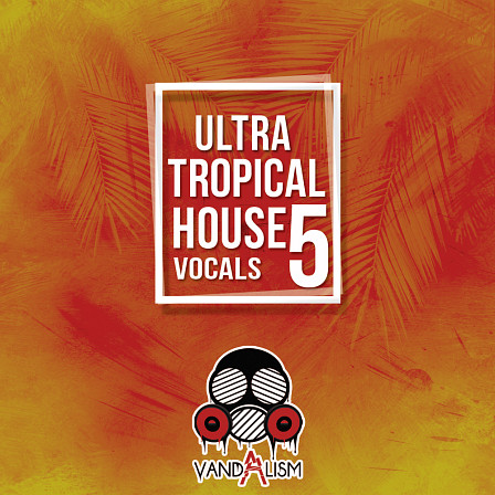 Ultra Tropical House Vocals 5 - The 5th pack of this successful and outstanding female & male full vocal series