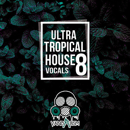 Ultra Tropical House Vocals 8 - The 8th installment of this legendary vocal series