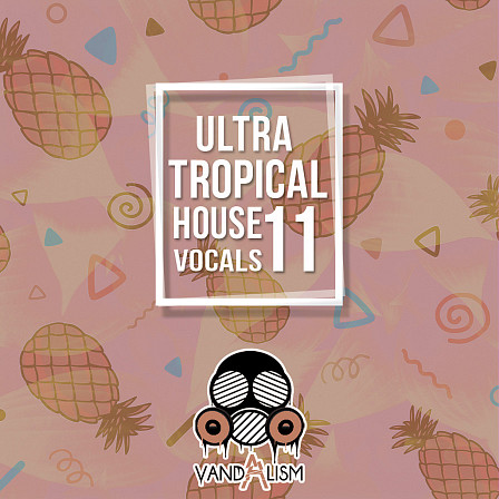 Ultra Tropical House Vocals 11 - The 11th installment of this top notch vocal series