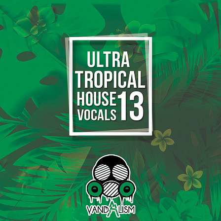 Ultra Tropical House Vocals 13 - Complete male vocal performances and guitar loops