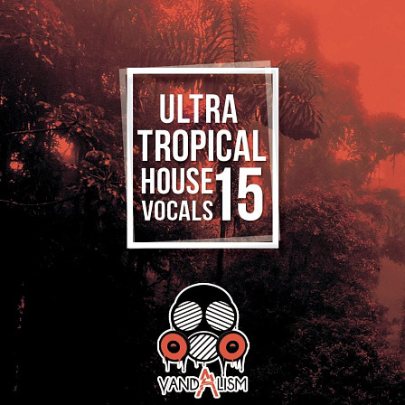Ultra Tropical House Vocals 15 - Complete female vocal performances for all summer music lovers