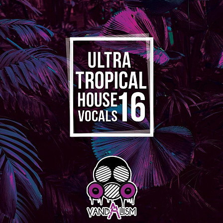Ultra Tropical House Vocals 16 - 'Ultra Tropical House Vocals 16' brings complete female vocal performances