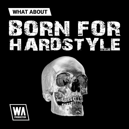 What About: Born For Hardstyle - W.A. Production brings heavy, fast, deep and hard sounds