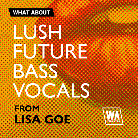 What About: Lush Future Bass Vocals - A vast selection of Vocal Melody Loops, Vocal Phrases, and Vocal Shots