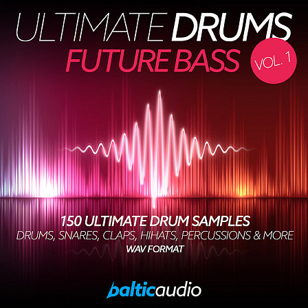 Ultimate Drums Vol 1: Future Bass - An extraordinary sample pack that will lift your next Future Bass productions