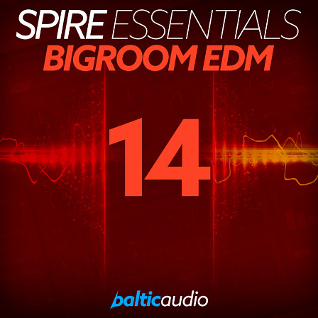 Spire Essentials Vol 14 - Bigroom EDM - Create hit tracks with these hand-crafted leads, basses, plucks and pads
