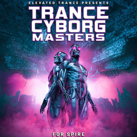 Trance Cyborg Masters For Spire - 128 Euphoric Trance Spire Presets & 7 MIDI Kits