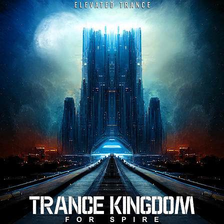 Trance Kingdom For Spire - 128 Outstanding Trance Spire Presets & 4 MIDI Kits