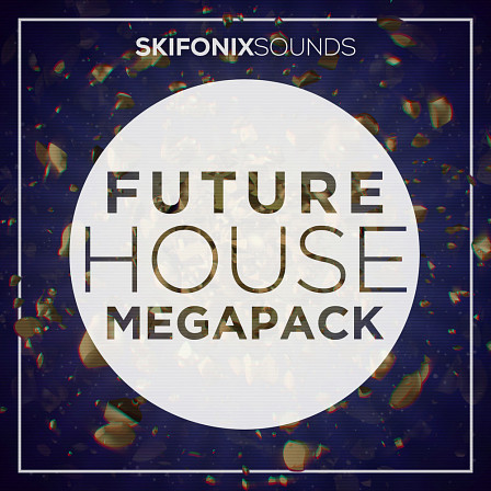 Future House Megapack - Create professional sounding future house