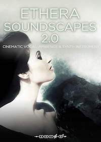 Ethera Soundscapes 2.0 - Brand new version of this stunning vocals, synths and ambiences collection