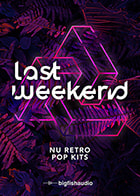 Last Weekend: Nu Retro Pop Kits Pop Loops