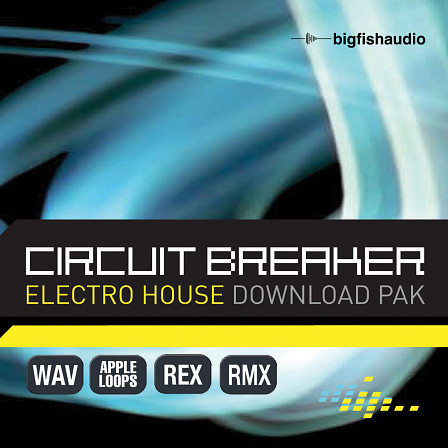 Circuit Breaker - Electro House Download Pak - A modern collection of Electro House all in a download