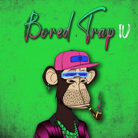 Bored Trap IV - Drums, 808s, Basses, Percussions, Melodies, Vocals, FXs, and more