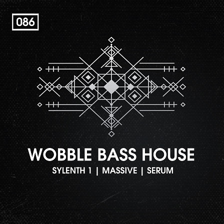 Wobble Bass House - Jam-packed with super-charged Xfer Serum, NI Massive and Sylenth1 presets
