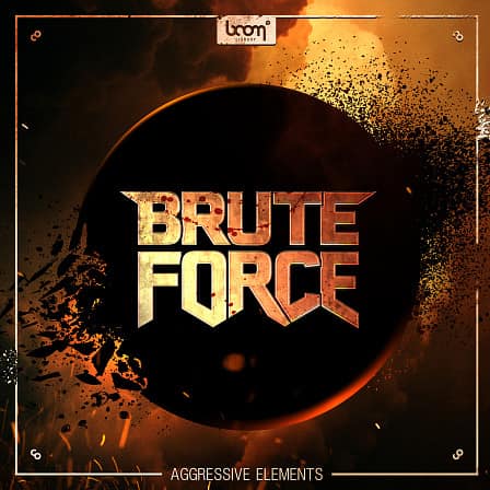 Brute Force - Aggressive sound elements to push the limits!