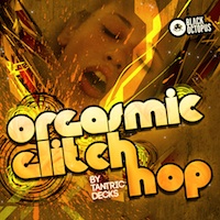 Orgasmic Glitch Hop - A must have for any Glitch Hop enthusiast