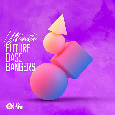 Ultimate Future Bass Bangers - Nearly 2 gigs of gigantic drops, stylish FX, melodic synths and more!