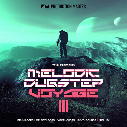 Melodic Dubstep Voyage 3 - Expertly engineered melodic dubstep sounds and beats