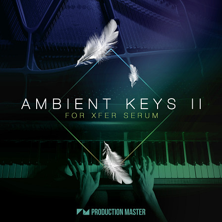 Ambient Keys 2 - 101 fully macroed, emotion-inducing ambient keys Xfer Serum presets
