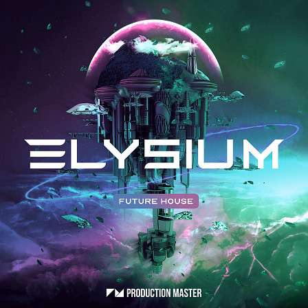 Elysium - Future House - Production Master's latest collection of modern future house sounds!
