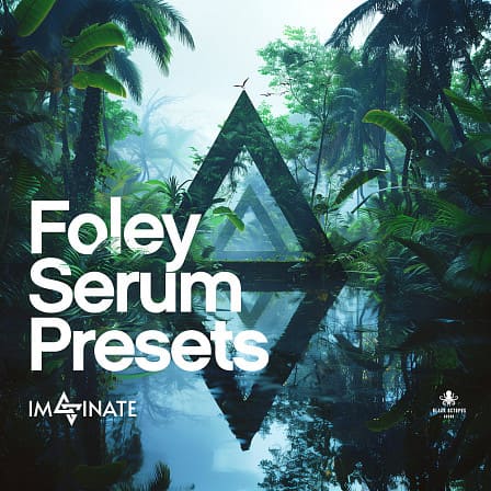 Foley Serum Presets by Imaginate - Enjoy the fusion of raw power, rhythmic complexity, and serene sounds