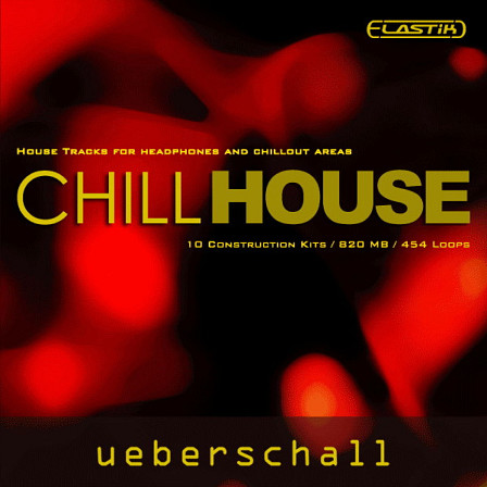 Chill House - 10 construction kits of deep drum grooves, synths and groovy bass lines