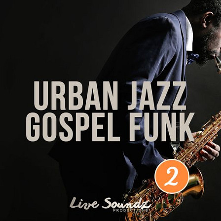 Urban Jazz Gospel Funk 2 - These kits are custom-made by some of the greatest producers in the game!