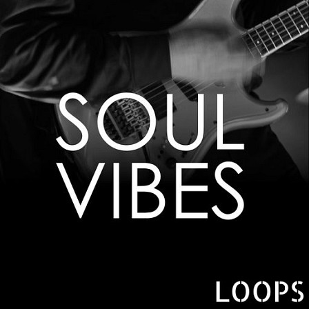 Soul Vibes Loops - An amazing R&B, and Soul Construction Kit filled with live guitars