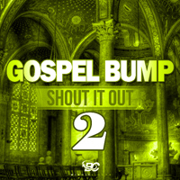 Gospel Bump: Shout It Out 2 - High quality music that will make you shout and praise