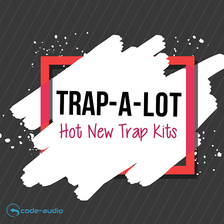 Trap A Lot - Hot new trap styles ready to light your productions on fire