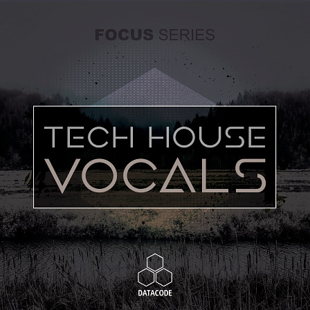 FOCUS: Tech House Vocals - Datacode presents their first ever Tech-house Vocal Pack